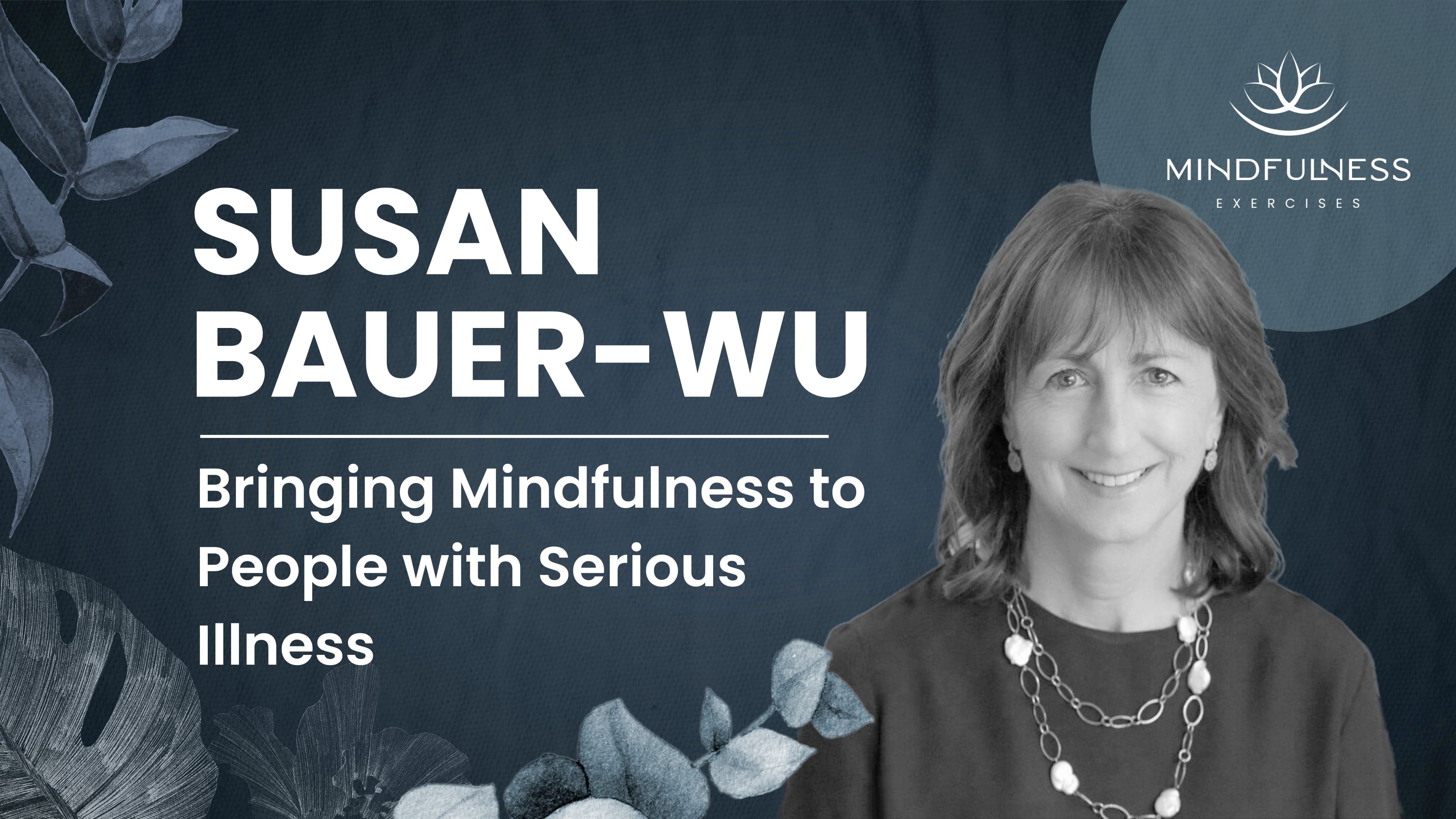 Mindfulness for People with Serious Illness — Susan Bauer-Wu, PhD, RN