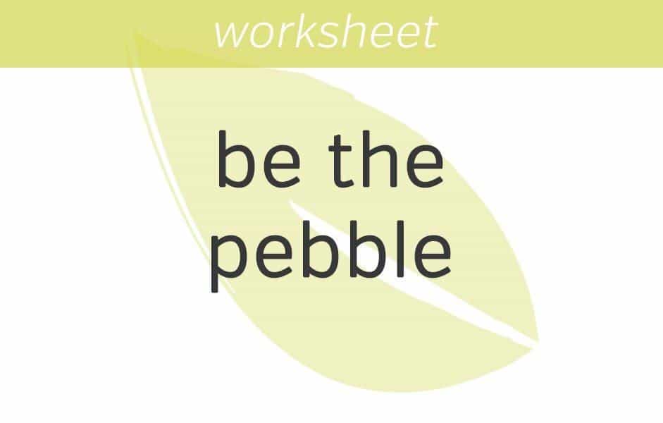 Be the Pebble