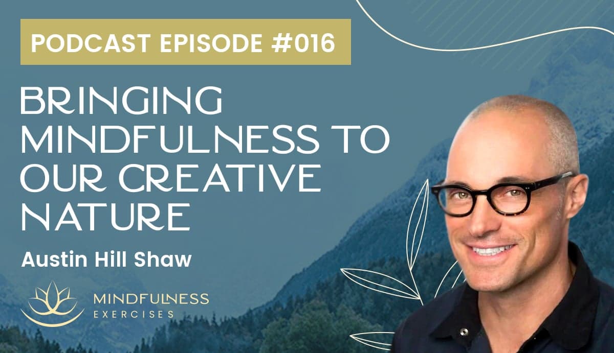 Bringing Mindfulness to Our Creative Nature - Austin Hill Shaw