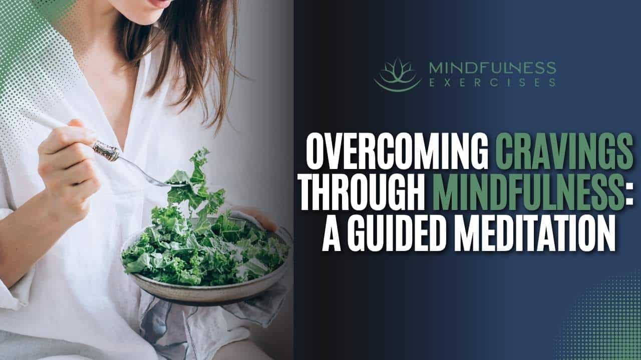 Overcoming Cravings through Mindfulness: A Guided Meditation