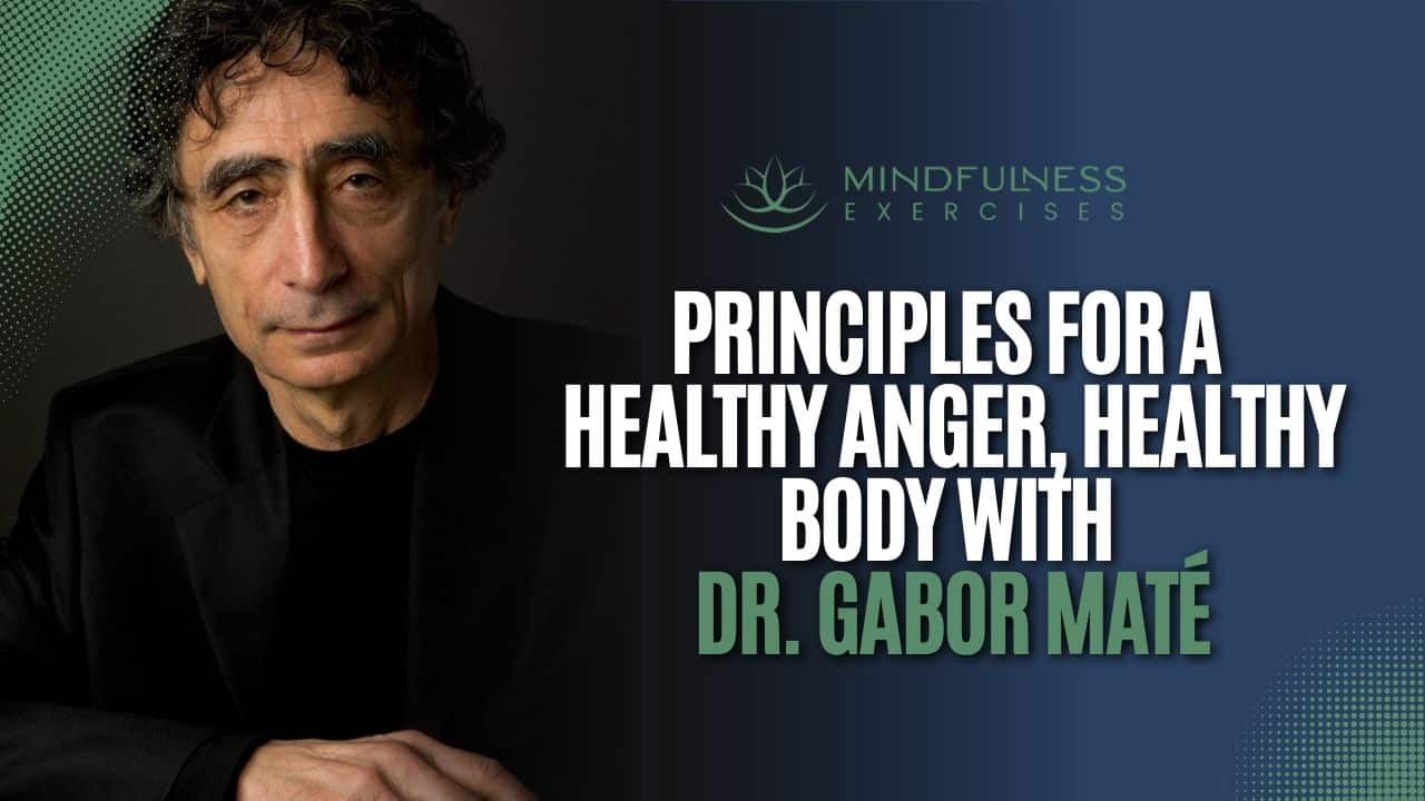 Healthy Anger, Healthy Body – with Dr. Gabor Maté