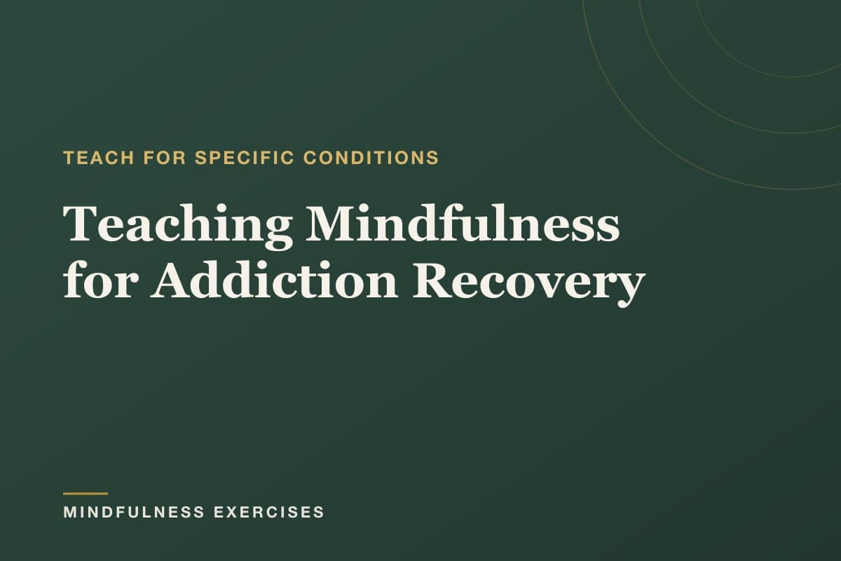 Teaching Mindfulness for Addiction Recovery — a guide for teachers