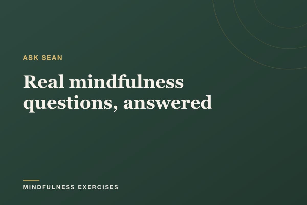 Real mindfulness questions, answered