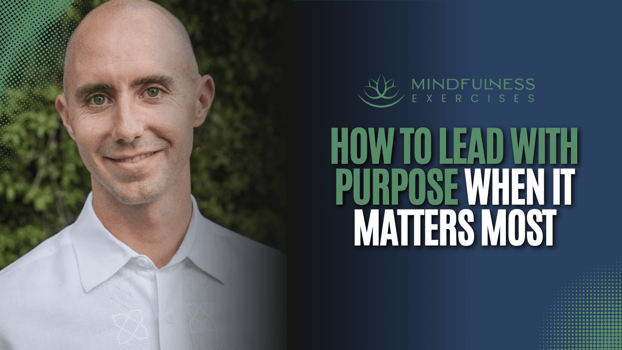 How To Lead With Purpose When It Matters Most