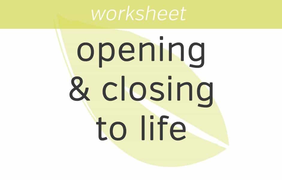 opening and closing to life