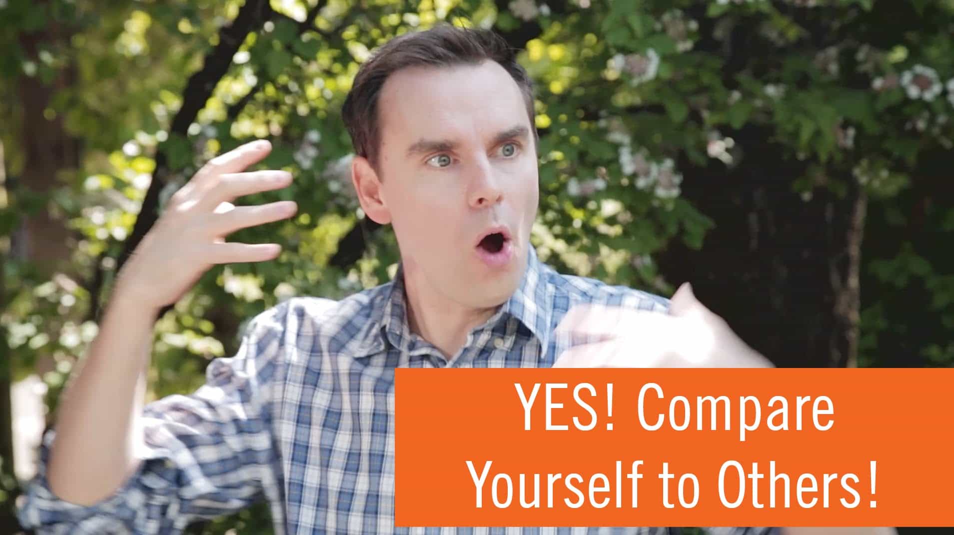 Don't Stop Comparing Yourself to Other People