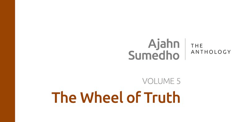 Ajahn Sumedho Volume 5 β The Wheel of Truth