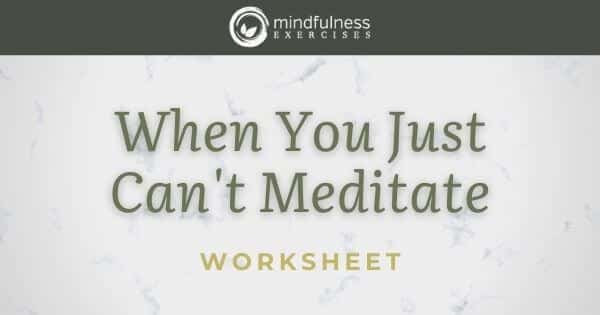 When You Just Can't Meditate - Worksheet