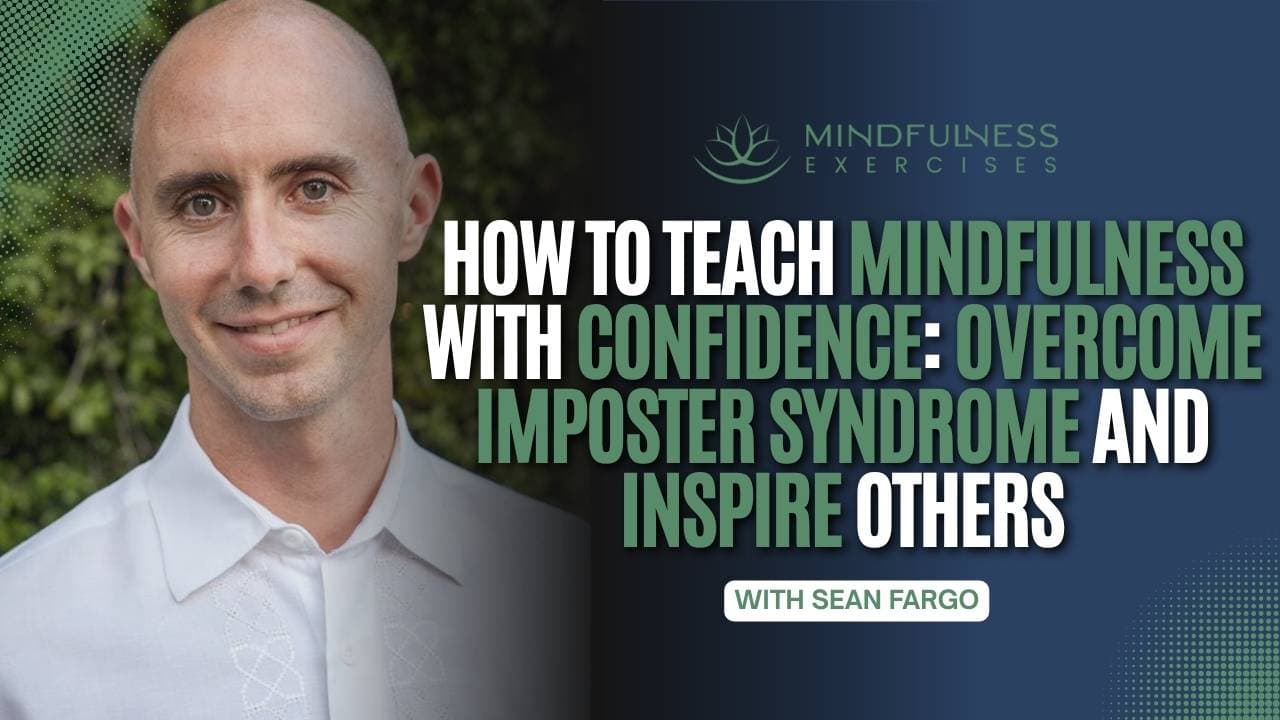 How to Teach Mindfulness with Confidence: Overcome Imposter Syndrome and Inspire Others, with Sean Fargo