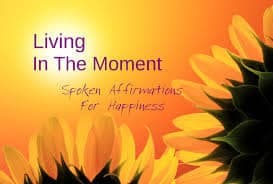 Law Of Attraction Spoken Affirmations for Happiness & Living In The Moment