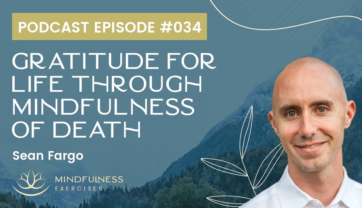 Gratitude for Life through Mindfulness of Death, with Sean Fargo