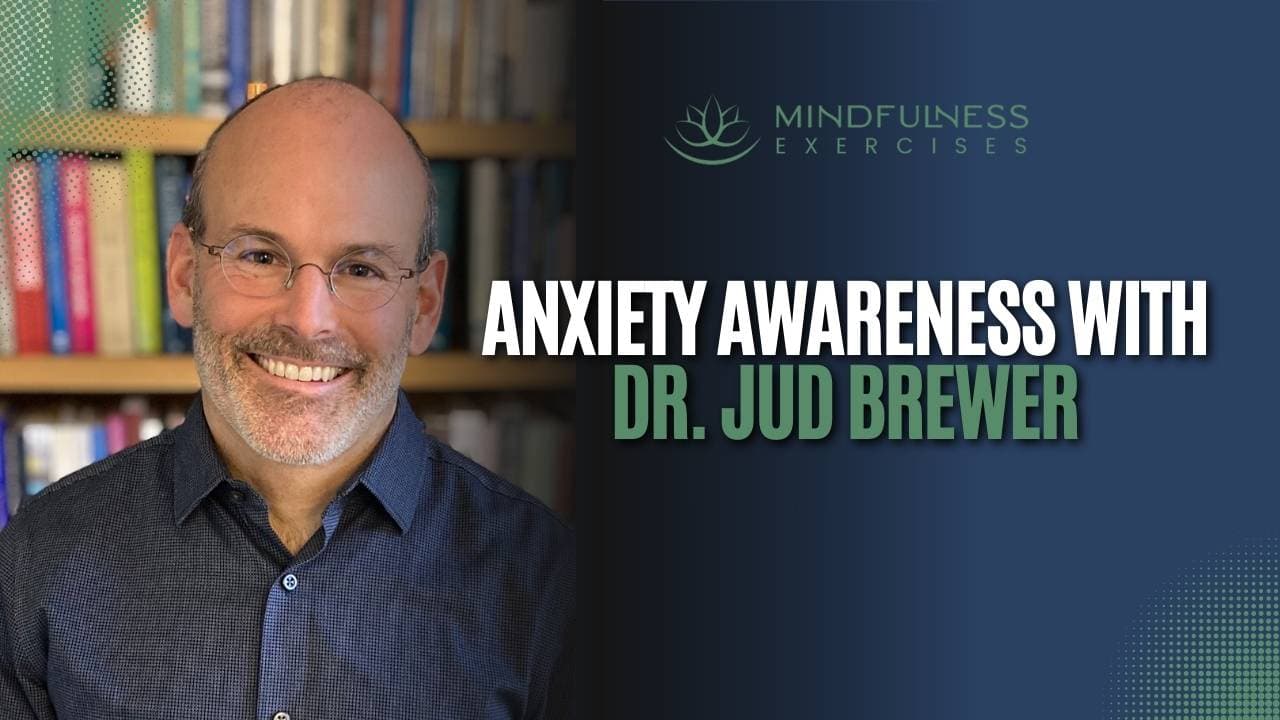 Anxiety Awareness, with Dr. Jud Brewer