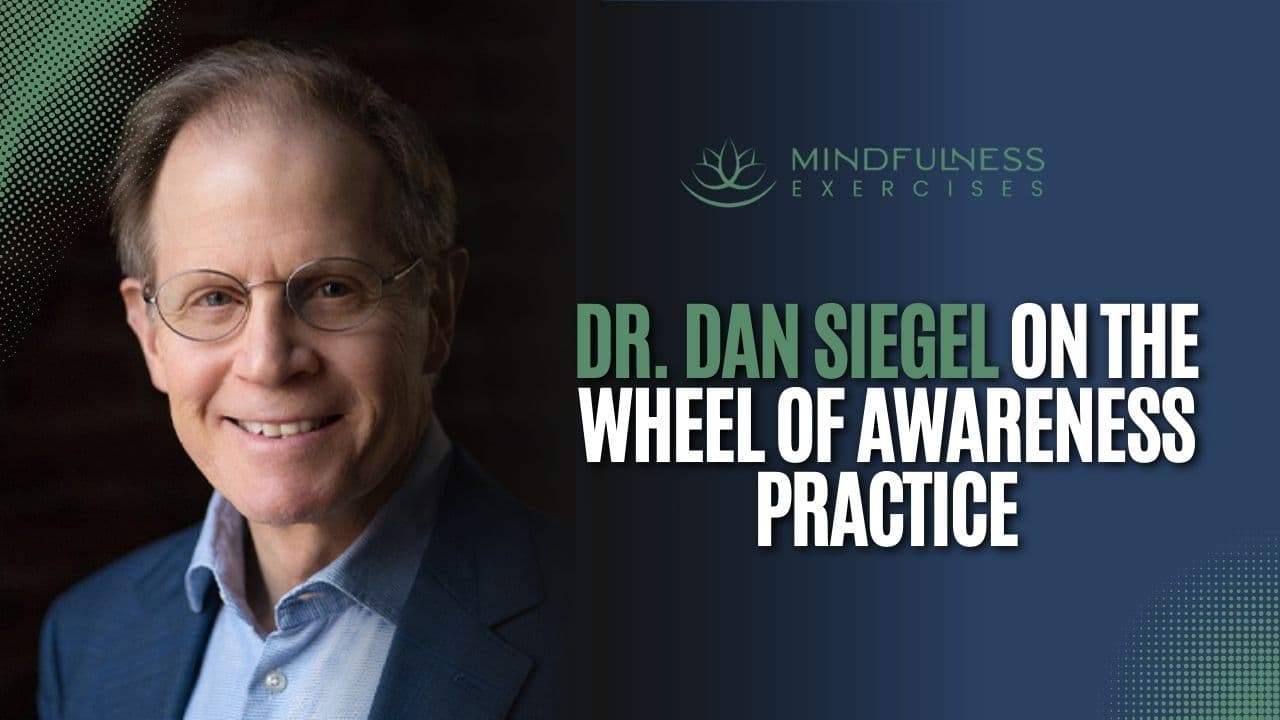 Dr. Dan Siegel on The Wheel of Awareness Practice