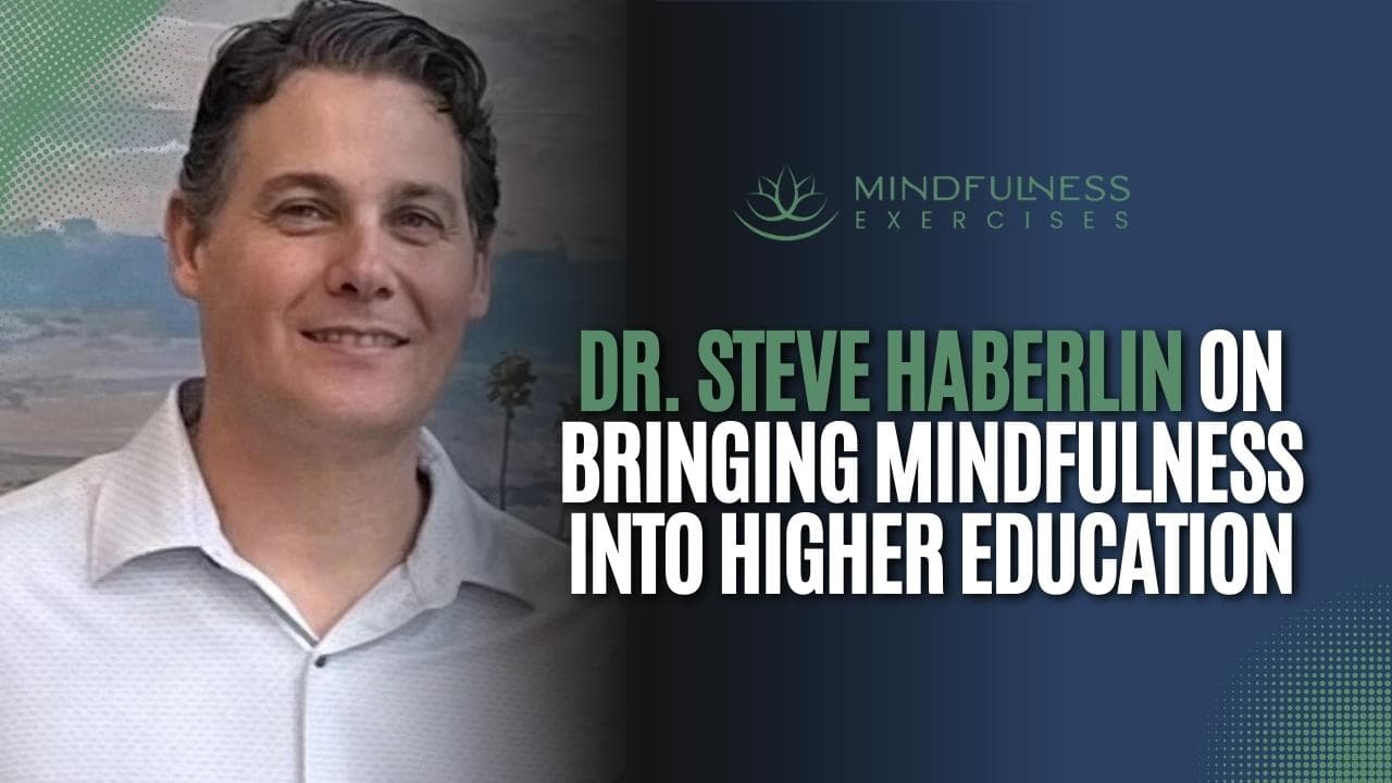 Dr. Steve Haberlin on Bringing Mindfulness Into Higher Education