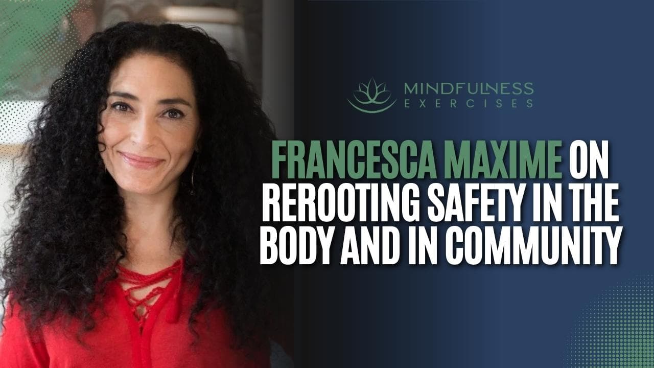 Francesca Maxime on ReRooting Safety in the Body and in Community