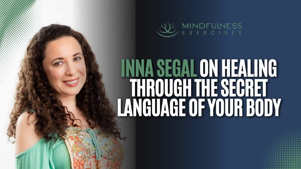 Inna Segal on Healing Through The Secret Language of Your Body