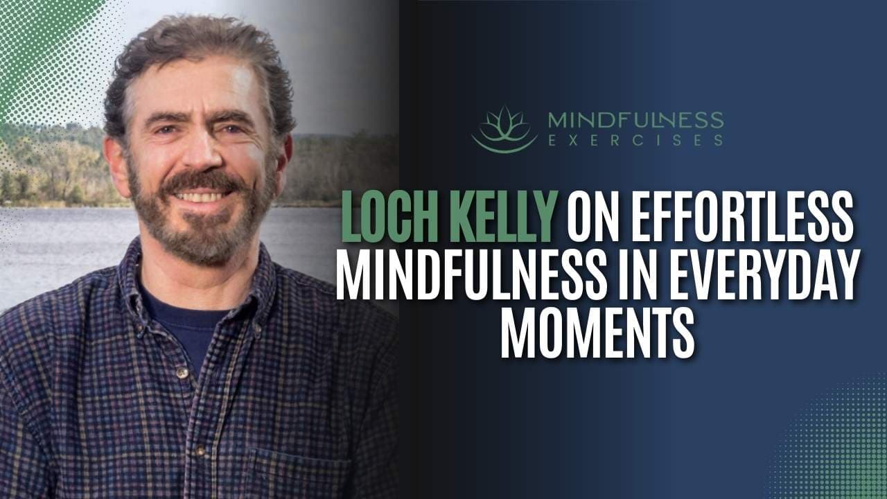 Loch Kelly on Effortless Mindfulness in Everyday Moments