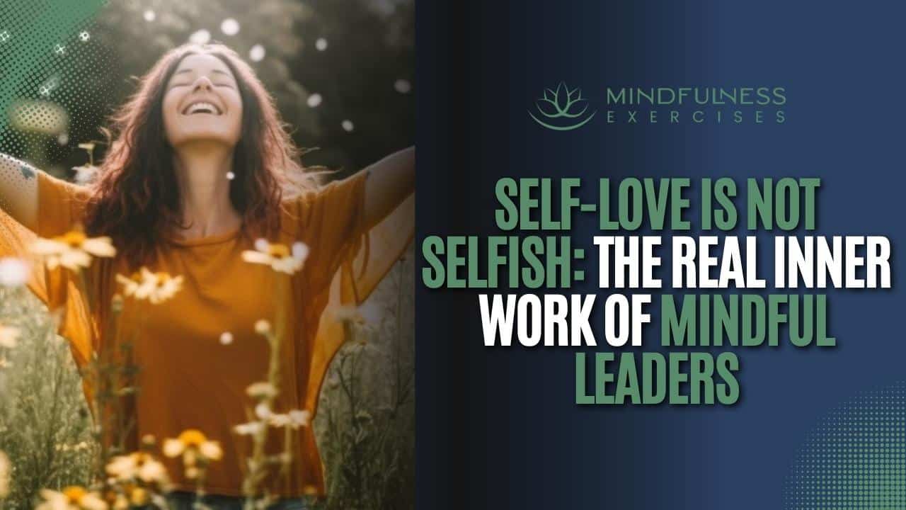 Self-Love Is Not Selfish: The Real Inner Work of Mindful Leaders