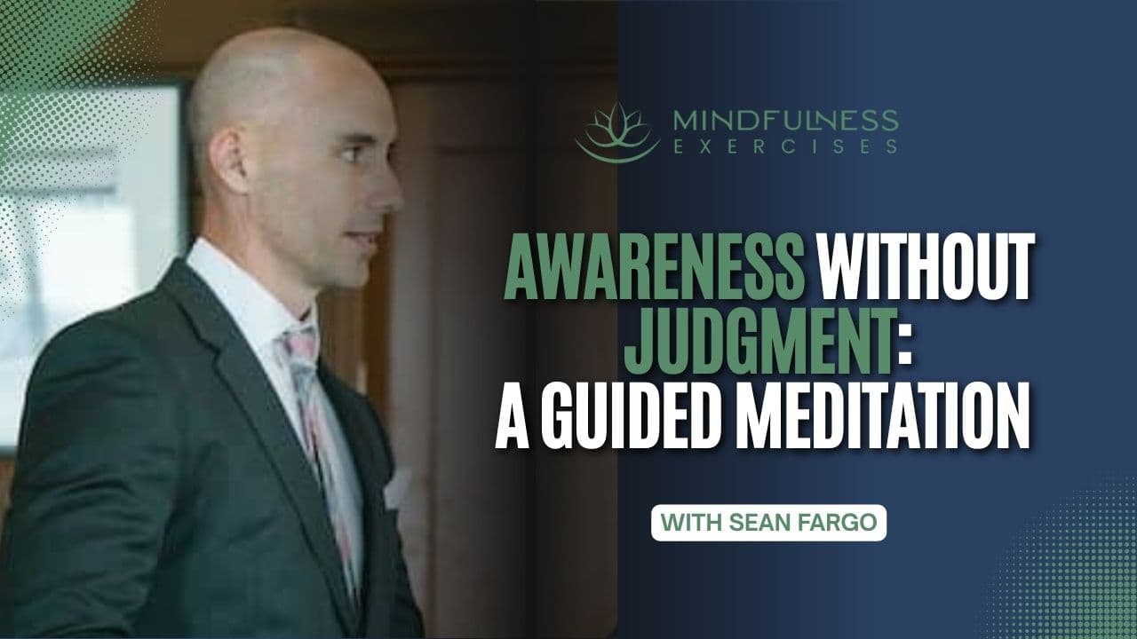 Awareness Without Judgment, a Guided Meditation with Sean Fargo