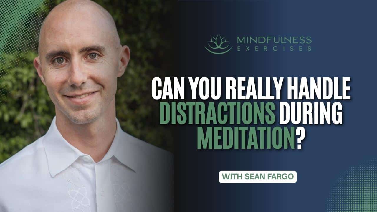 Can You Really Handle Distractions During Meditation?