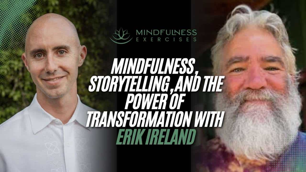 Mindfulness, Storytelling, and the Power of Transformation with Erik Ireland