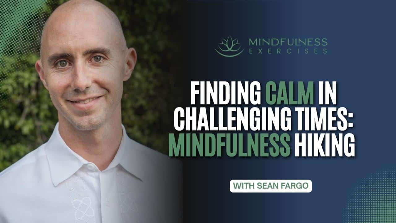 Finding Calm in Challenging Times: Mindfulness Hiking with Sean Fargo