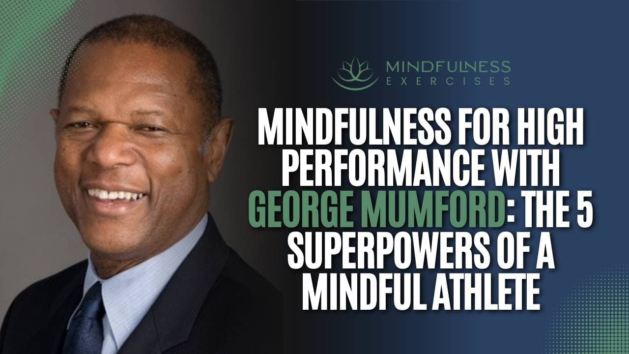 Mindfulness for High Performance with George Mumford: The 5 Superpowers of a Mindful Athlete