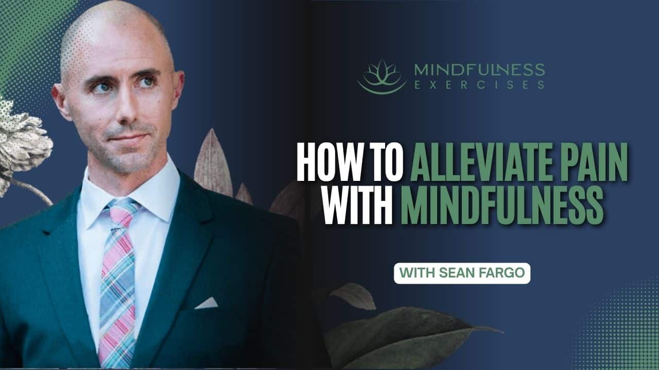 How To Alleviate Pain With Mindfulness