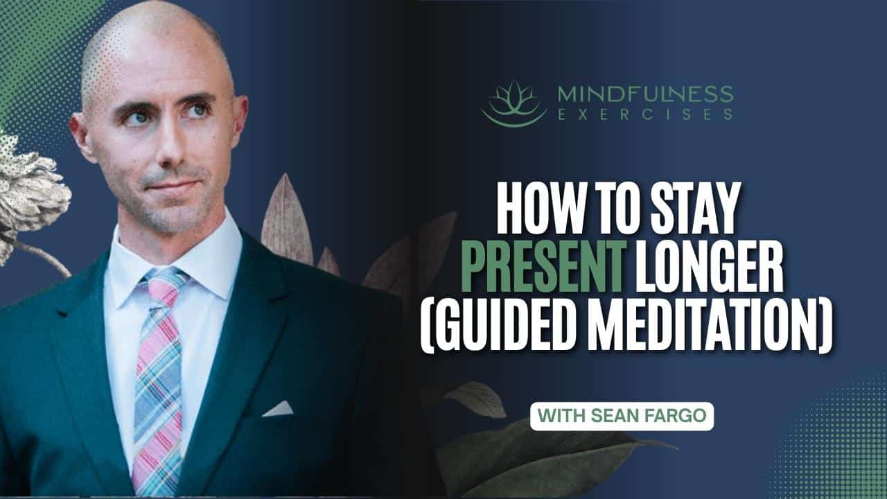 Guided Meditation: How to Stay Present Longer