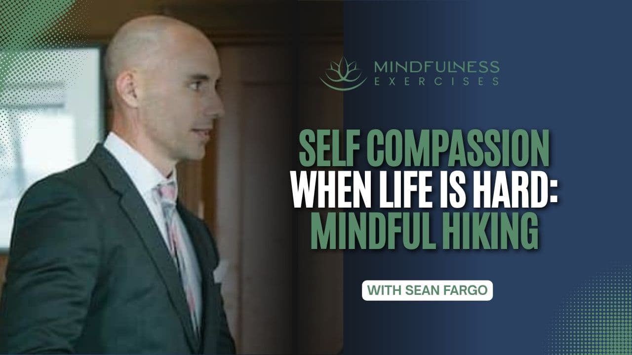 Self Compassion When Life Is Hard: Mindful Hiking with Sean