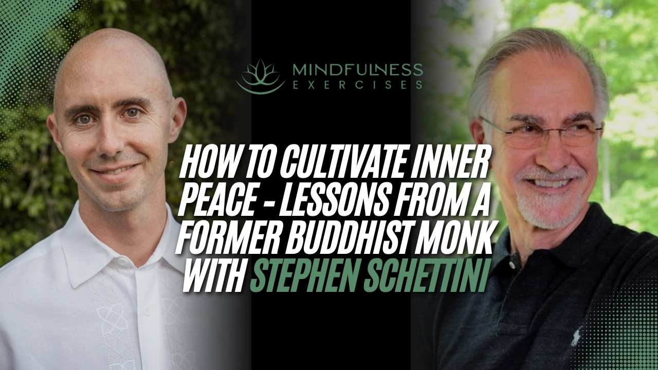 How to Cultivate Inner Peace – Lessons from a Former Buddhist Monk with Stephen Schettini