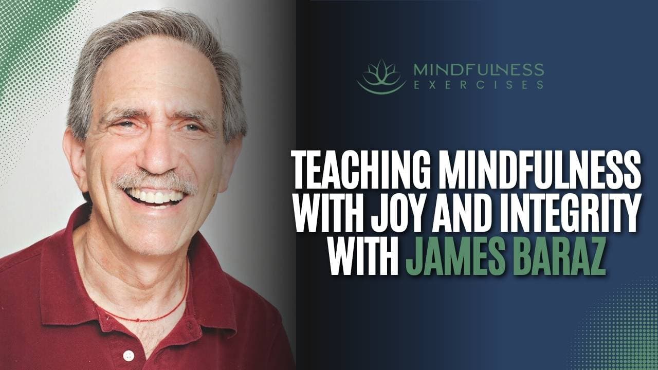 Teaching Mindfulness with Joy and Integrity with James Baraz