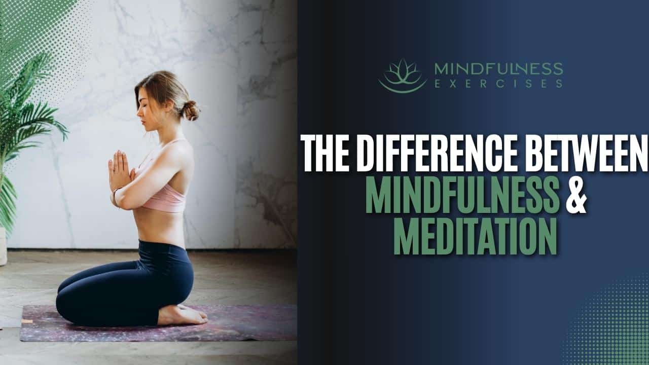 The Difference Between Mindfulness & Meditation