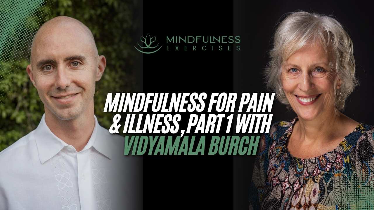 Mindfulness for Pain & Illness (Part 1) with Vidyamala Burch