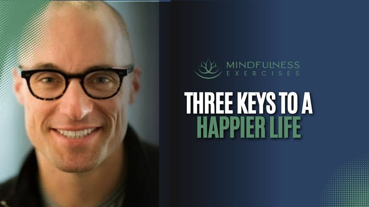 Three Keys To A Happier Life