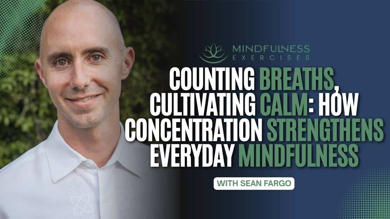 Counting Breaths, Cultivating Calm: How Concentration Strengthens Everyday Mindfulness