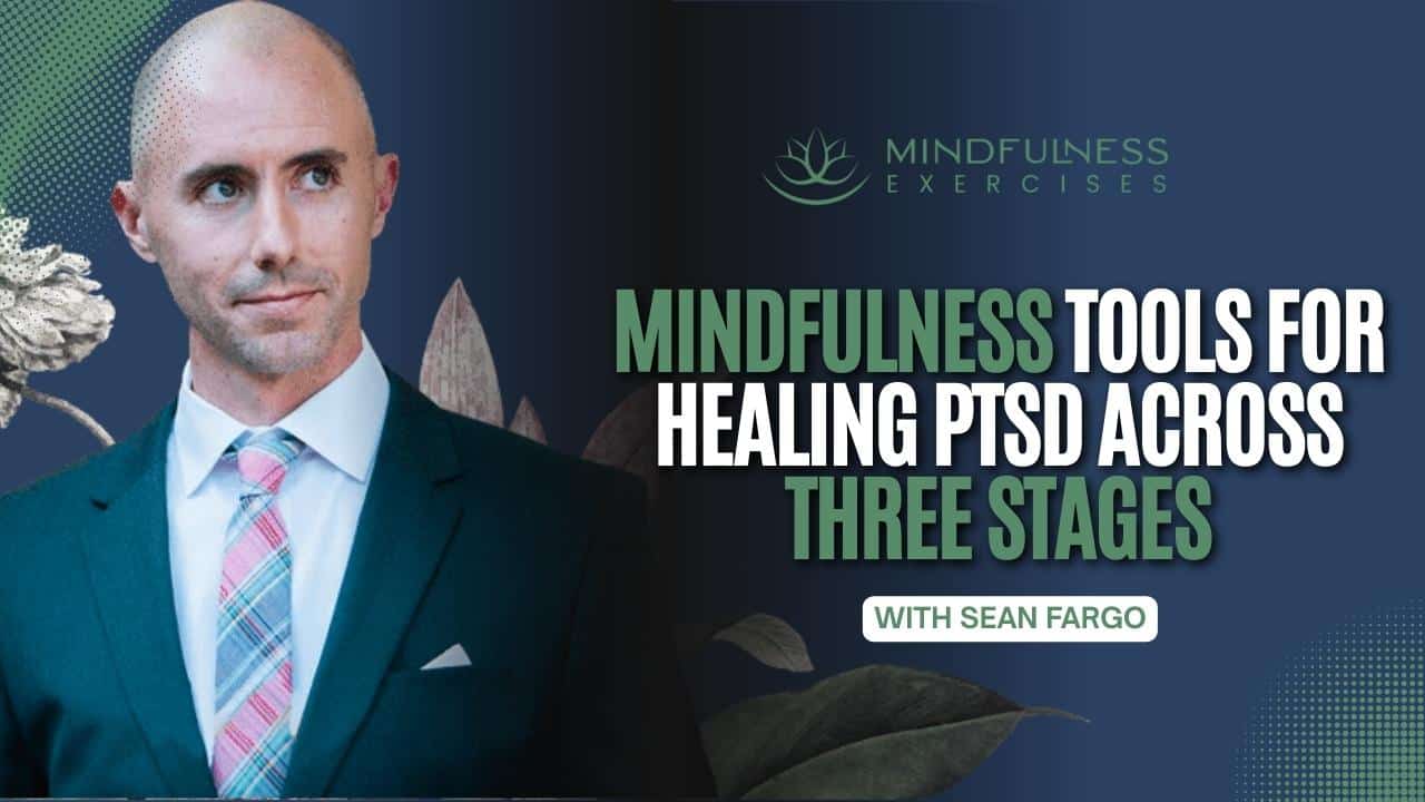 Mindfulness Tools For Healing PTSD Across Three Stages