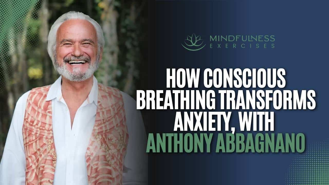 How Conscious Breathing Transforms Anxiety, with Anthony Abbagnano