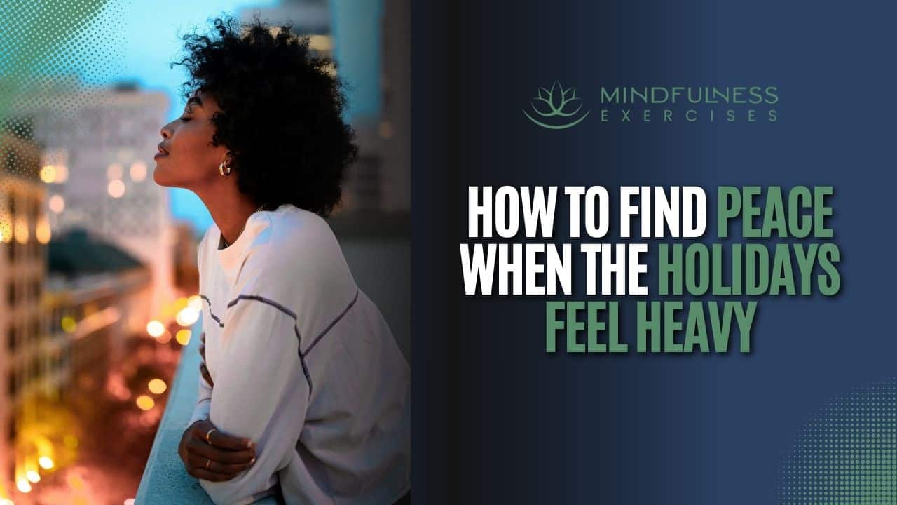 How To Find Peace When The Holidays Feel Heavy