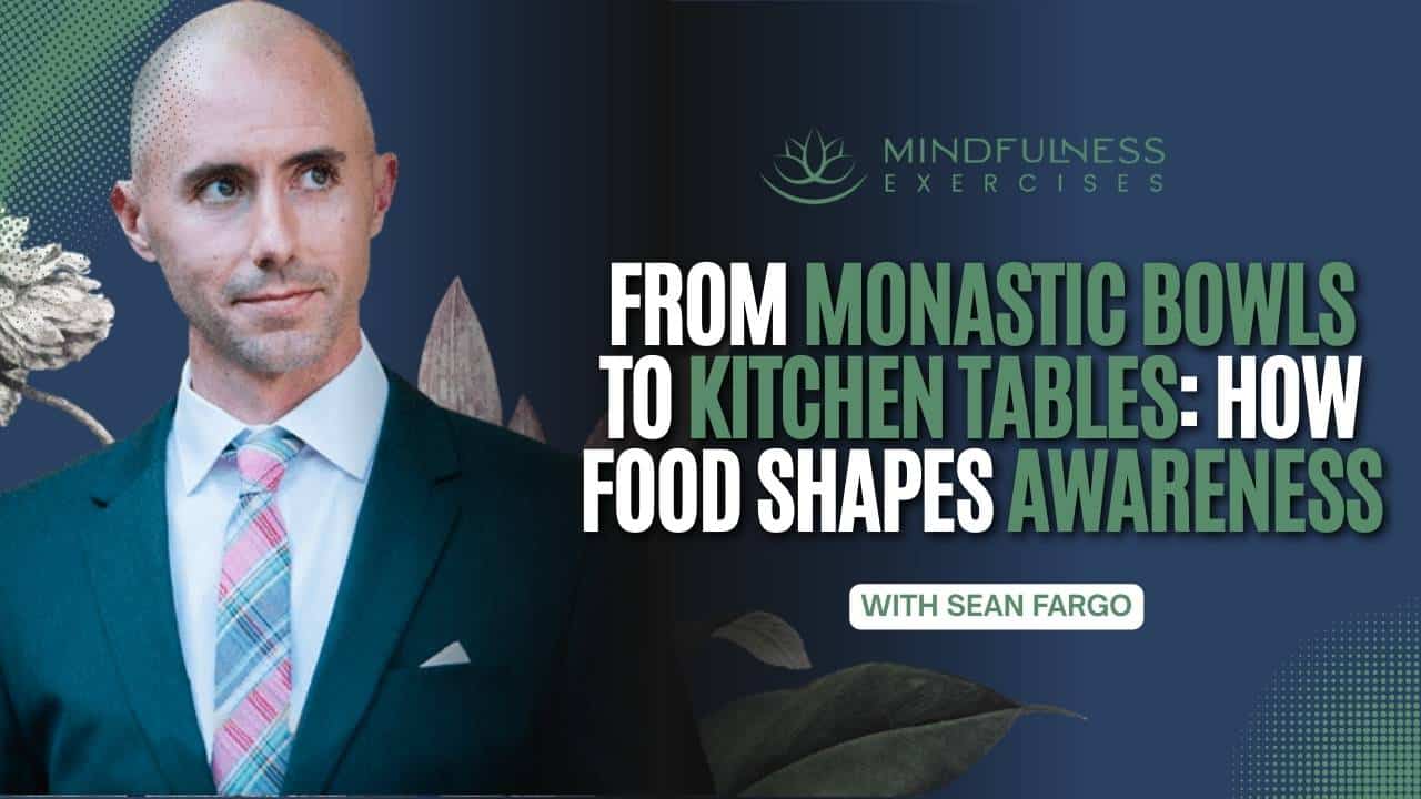From Monastic Bowls To Kitchen Tables: How Food Shapes Awareness