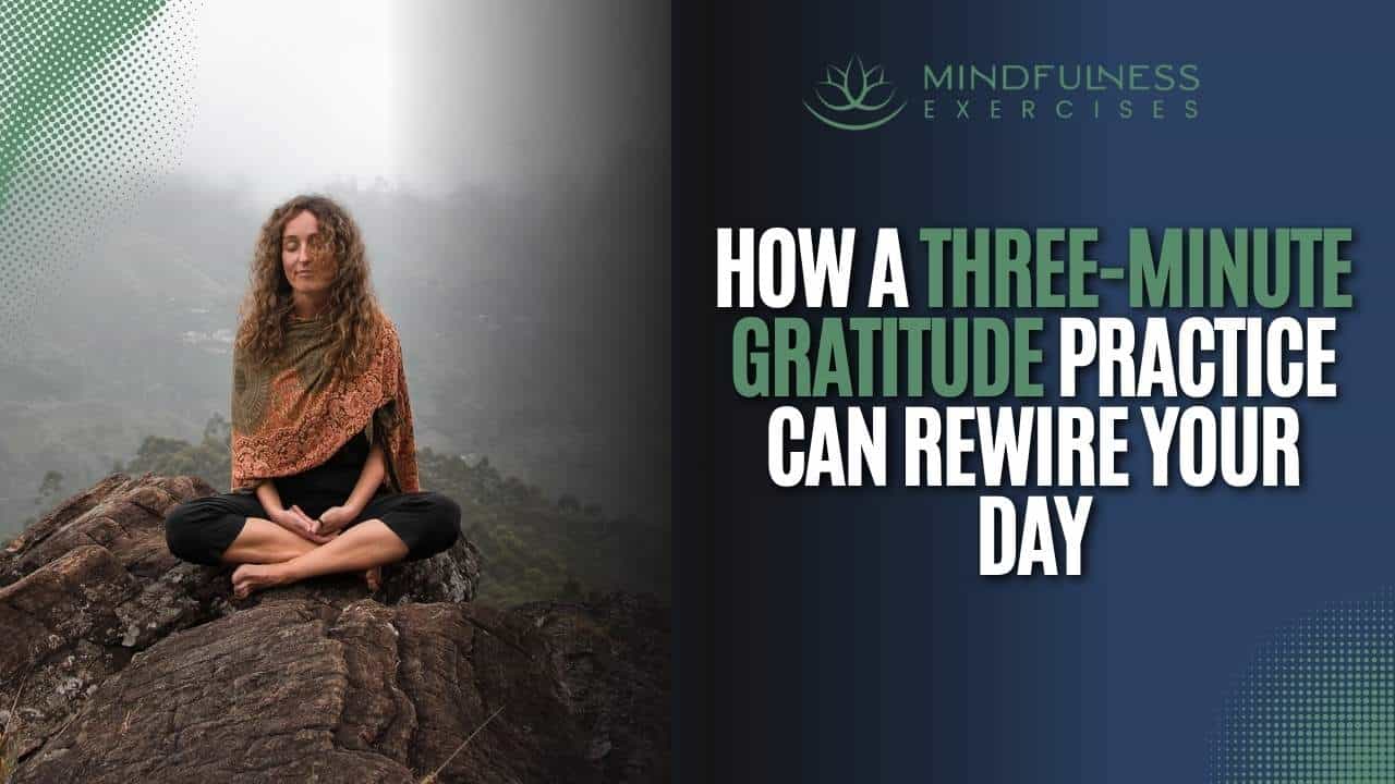 How A Three-Minute Gratitude Practice Can Rewire Your Day
