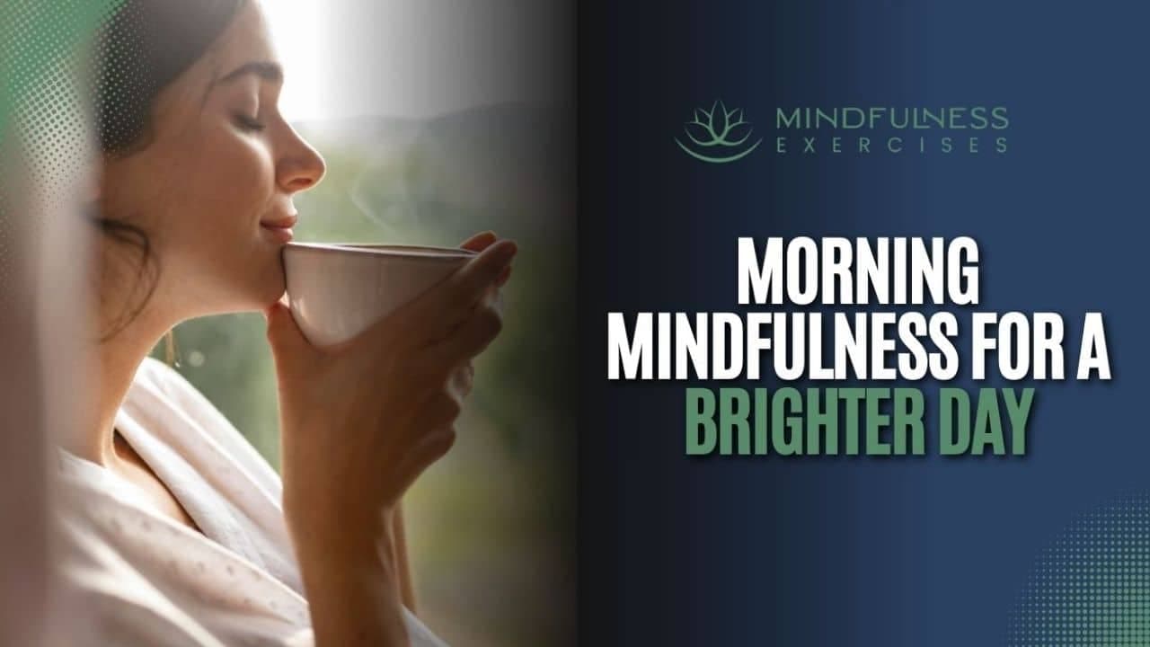 Morning Mindfulness For A Brighter Day