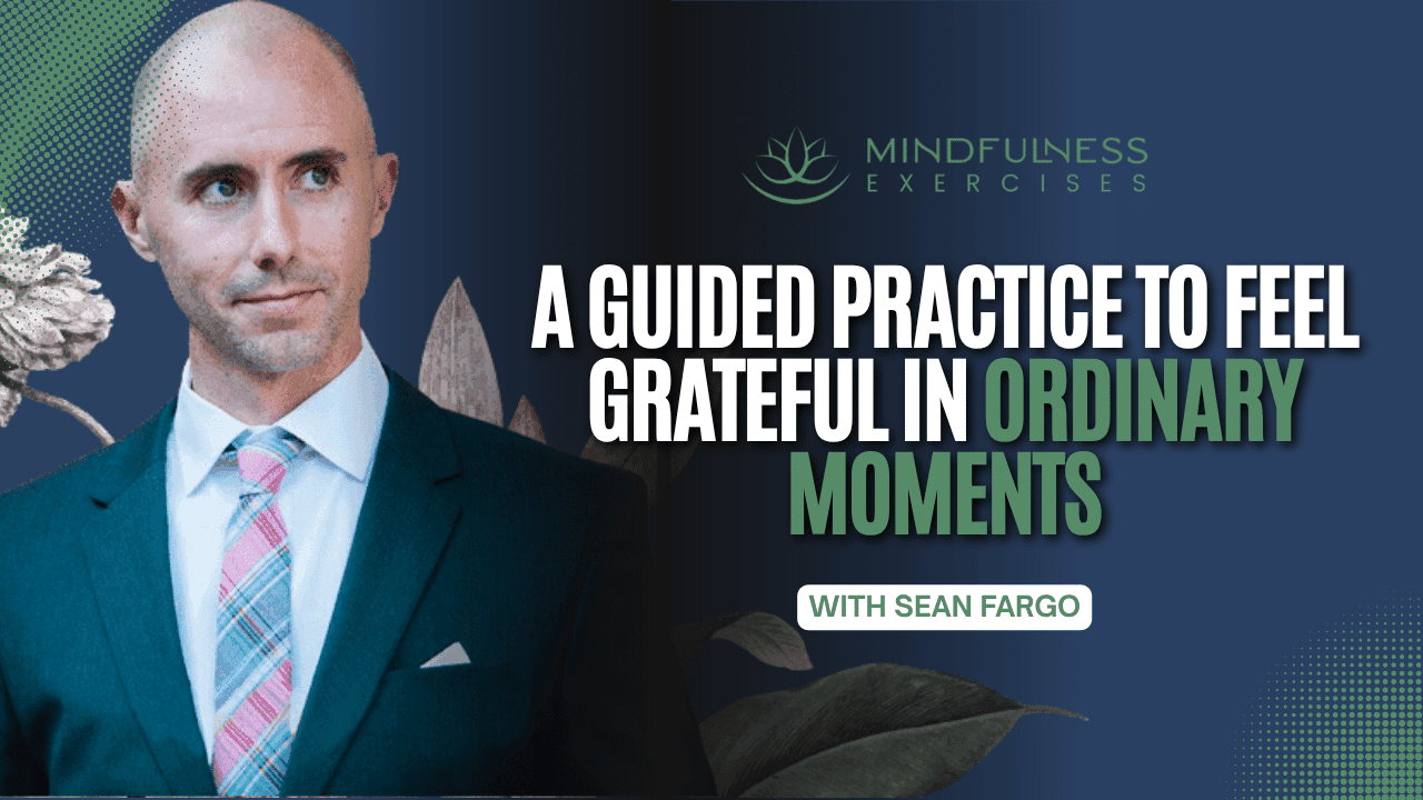 A Guided Practice To Feel Grateful In Ordinary Moments