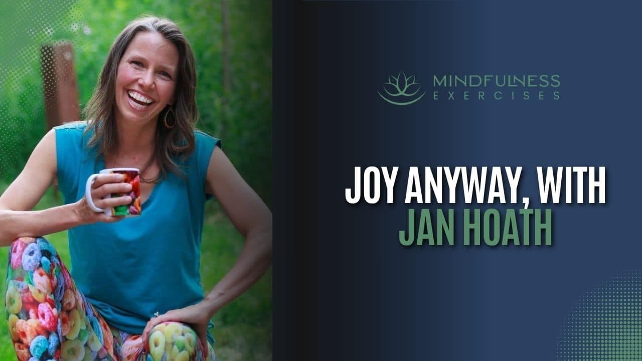 Joy Anyway, with Jan Hoath