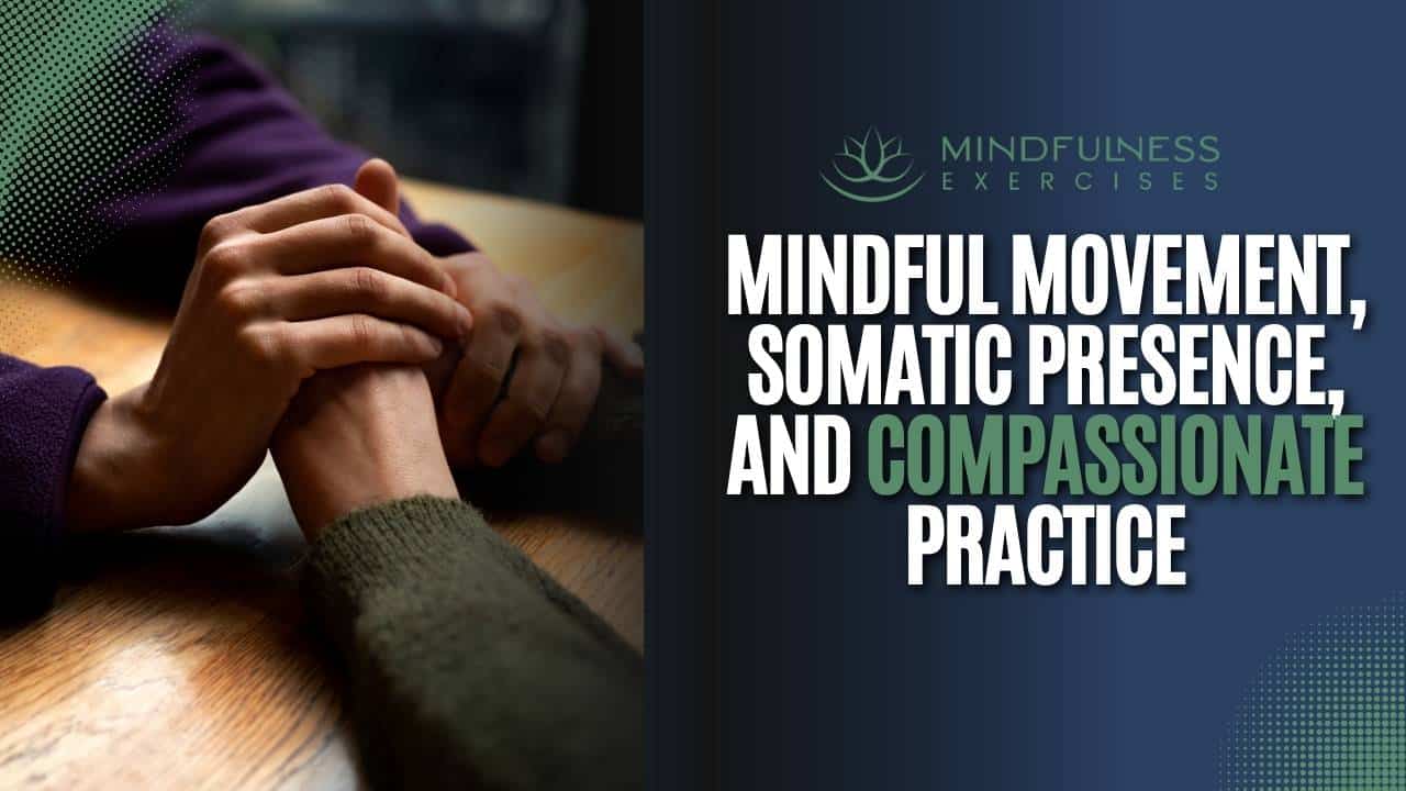 Mindful Movement, Somatic Presence, And Compassionate Practice