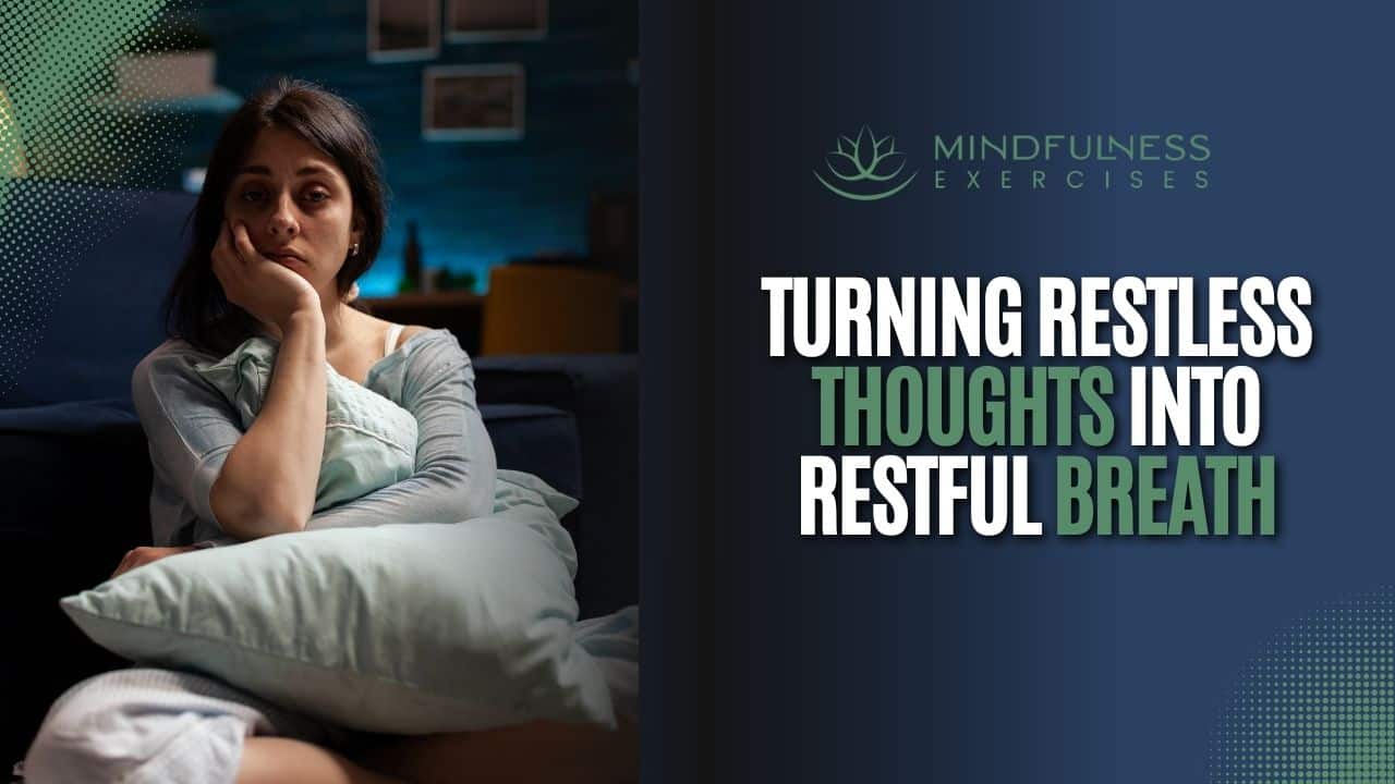 Turning Restless Thoughts Into Restful Breath