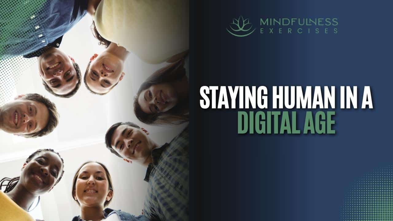 Staying Human In A Digital Age