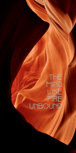 The Mind Like Fire Unbound
