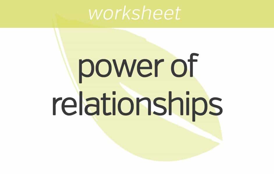 Increasing the Power of Our Relationships