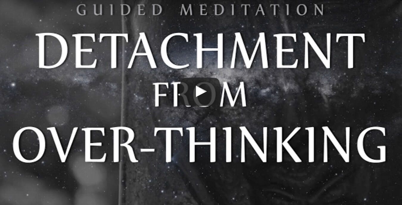 Detachment From Over-Thinking [Video]